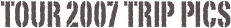Tour 2007 Trip Pics